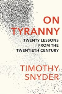 On Tyranny: Twenty Lessons from the Twentieth Century, by Timothy Snyder Reading For Tuesday: Six Books for the ‘26 Midterms