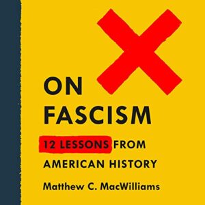 On Fascism: 12 Lessons from American History by Matthew C. MacWilliams Reading For Tuesday: Six Books for the ‘26 Midterms